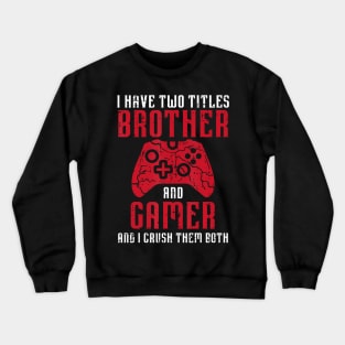 Two Titles Brother Gamer Gaming Men Boys Kids Teens Youth Crewneck Sweatshirt